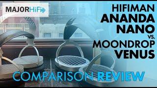 HiFiMAN Ananda Nano vs. MoonDrop Venus Best Headphones for $600 in 2023?