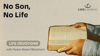 No Son No Life - Life Devotions With Pastor Robert Maasbach