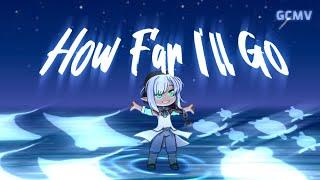 How Far I’ll Go  Gacha Music Video  By Celia