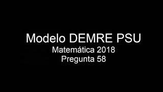 Pregunta 58 Modelo PSU DEMRE 2018 matemáticas