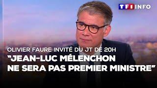 Olivier Faure invité du JT de 20H  Jean-Luc Mélenchon ne sera pas Premier ministre