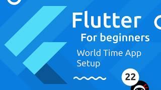 Flutter Tutorial for Beginners #22 - Starting the World Time App