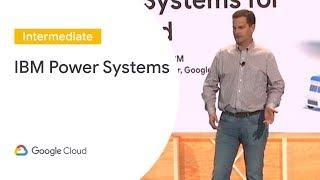 Introducing IBM Power Systems for Google Cloud Cloud Next 19