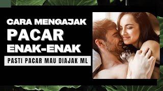 Bagaimana cara membuat pacar mau ML ? Ini Cara Mengajak Enak Enak