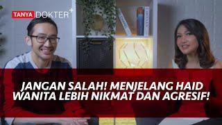 Wajib Tahu Menjelang Menstruasi Wanita Lebih Nafsu dan Agresif - Kata Dokter