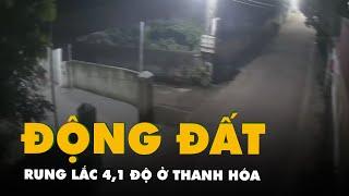 Camera quay cảnh rung lắc do trận động đất 41 độ ở Thanh Hóa sáng 21-7