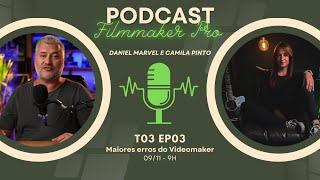 MAIORES ERROS DO VIDEOMAKER PODCAST FILMMAKER PRO T03 EP03