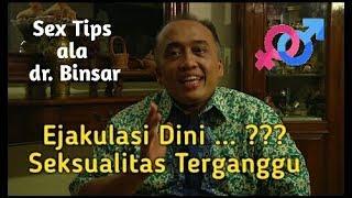 Sex Tips ala dr. Binsar - Ejakulasi Dini