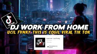 DJ WORK FROM HOME DJ THIS IS COGIL SOUND UCIL FVNKY VIRAL FYP TIKTOK TERBARU YANG KALIAN CARI