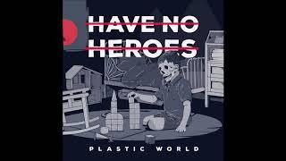 Have No Heroes - Plastic World Full Album - 2018