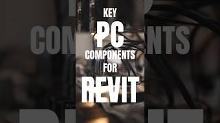 Key PC components for Revit