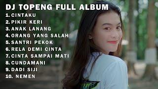 DJ TOPENG FULL ALBUM - CINTAKU - PIKIR KERI - ANAK LANANG  DJ KANE FULLBASS