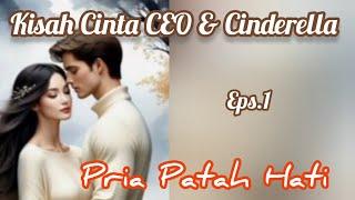 Ep1 Pria Patah Hati  Kisah Cinta  CEO & Cinderella Novel Romantis