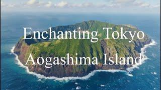 Enchanting Tokyo AOGASHIMA Island Full ver.／青ヶ島