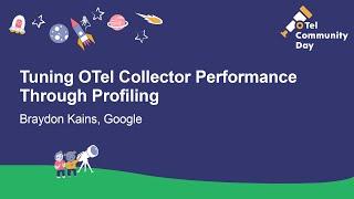 Tuning OTel Collector Performance Through Profiling - Braydon Kains Google