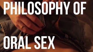 The Philosophy of Oral Sex