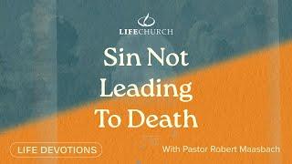 Sin Not Leading To Death - Life Devotions With Pastor Robert Maasbach