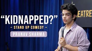 KIDNAPPED - Stand Up Comedy ft. Pranav Sharma