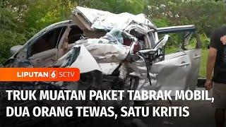 Truk Bermuatan Paket Tabrak Mobil Dua Orang Tewas Sementara Satu Lainnya Kritis  Liputan 6