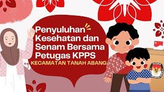 PENYULUHAN KESEHATAN DAN SENAM BERSAMA PETUGAS KPPS KECAMATAN TANAH ABANG