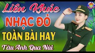 LK TÀU ANH QUA NÚI  Tuyển Chọn Những Ca Khúc Nhạc Đỏ Cách Mạng Tiền Chiến Remix Hay Nhất T102024.