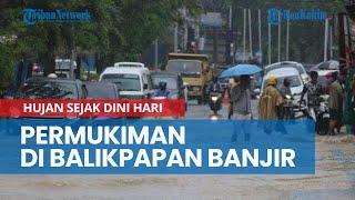 Diguyur Hujan Sejak Dini Hari Permukiman di Balikpapan Banjir