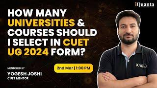 CUET UG 2024 Application Form  Can we select multiple courses and multiple universities?