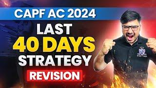 Last 40 Days Strategy for CAPF AC 2024