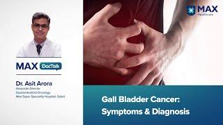 Gall Bladder Cancer Symptoms & Diagnosis  Dr. Asit Arora  Max Hospital Saket