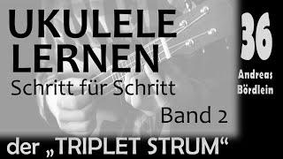 UKULELE LERNEN Band 2 - Schritt 36 der TRIPLET STRUM Andreas Bördlein