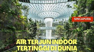 AIR TERJUN TERTINGGI DI DUNIA HSBC RAIN VORTEX WATERFALL JEWEL CHANGI AIRPORT SINGAPURA