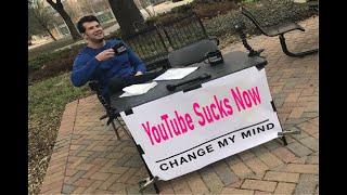 YouTube Sucks Now Change My Mind