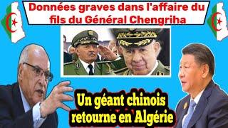 Données graves dans laffaire du fils du Général Chengriha Un géant chinois retourne en Algérie