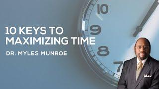 10 Essential Time Management Strategies By Dr. Myles Munroe  MunroeGlobal.com