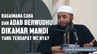 Bagaimana Adab dan cara berwudhu di kamar mandiWC? Ustadz DR Khalid Basalamah MA