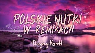 ⭐POLSKIE NUTKI W REMIXACH VOL.1⭐NAJLEPSZA KLUBOWA MUZYKA MUZYKA DO AUTA DJ KSON