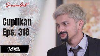 DI ANTARA DUA CINTA  Cuplikan Eps. 318