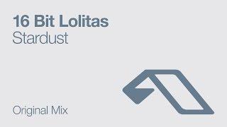 16 Bit Lolitas - Stardust feat. Lucy Iris Original Mix