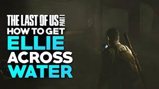 The Last of Us Part 1 - How To Get Ellie Across Water in the Subway