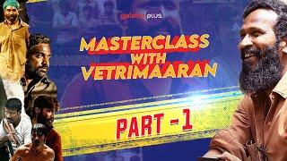 Masterclass With Vetrimaaran  Part 1  Galatta Plus  Subtitled