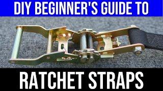 BEGINNERS GUIDE TO RATCHET STRAPS