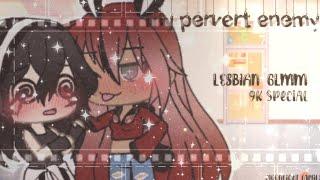 My pervert enemy\lesbian and gay love story\GLMM\9K SPECIALread description