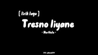 Tresno liyane -northsle- lirik lagu ikhlasno aku durung iso nyanding sliramu