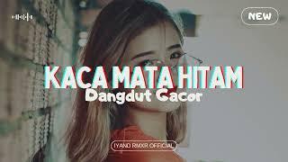 Dangdut Gacor  KACA MATA HITAM  IYAND RMXR _ New 2024