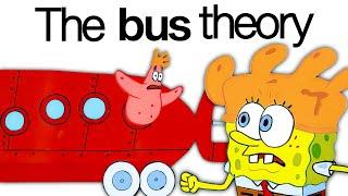 The Spongebob Bus Theory