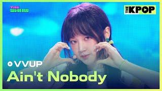 VVUP Aint Nobody 비비업 Aint Nobody THE SHOW 240709