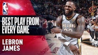 LeBron James BEST PLAY from EVERY GAME 2017-2018