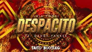 Luis Fonsi - Despacito ft. Daddy Yankee TAITO Bootleg