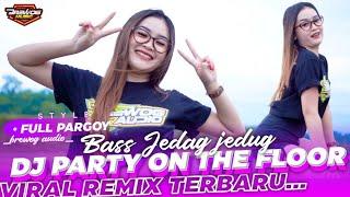 DJ VIRAL REMIX TERBARU 2023 - DJ PARTY ON THE FLOOR FULL BASS JEDAG JEDUG LAGU TIK TOK VIRAL