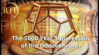 The 5000 Year Suppression of the Dodecahedron RTF Lecture with Chuck Stevens